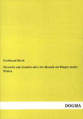 Ferdinand Rieck: Diesseits und Jenseits oder der Mensch als Bürger zweier Welten, Buch
