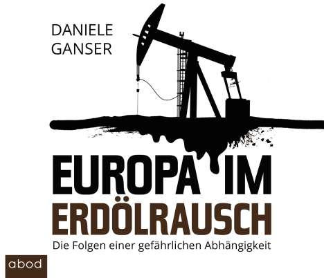 Daniele Ganser: Ganser, D: Europa im Erdölrausch/CDs, CD