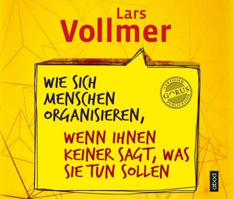 Lars Vollmer: Wie sich Menschen organisieren, wenn ihnen keiner sagt, was sie tun sollen, CD