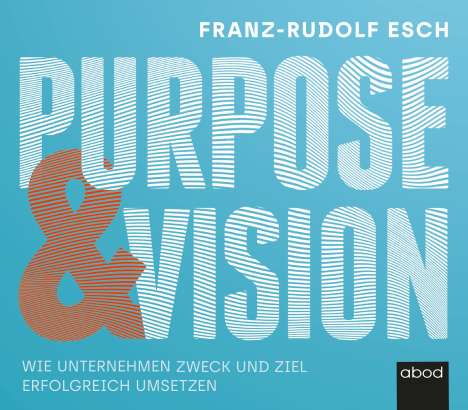 Franz-Rudolf Esch: Purpose und Vision, CD