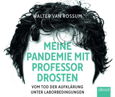 Walter van Rossum: Meine Pandemie mit Professor Drosten, CD