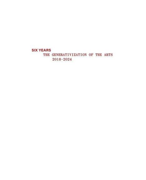 Text: "SIX YEARS THE GENERATIVIZATION OF THE ARTS 2018-2024." Roter Text auf weißem Hintergrund.