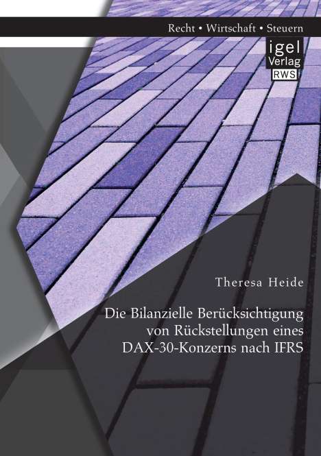 Theresa Heide: Die Bilanzielle Berücksichtigung von Rückstellungen eines DAX-30-Konzerns nach IFRS, Buch