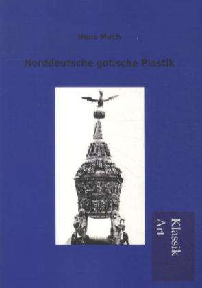 Hans Much: Norddeutsche gotische Plastik, Buch