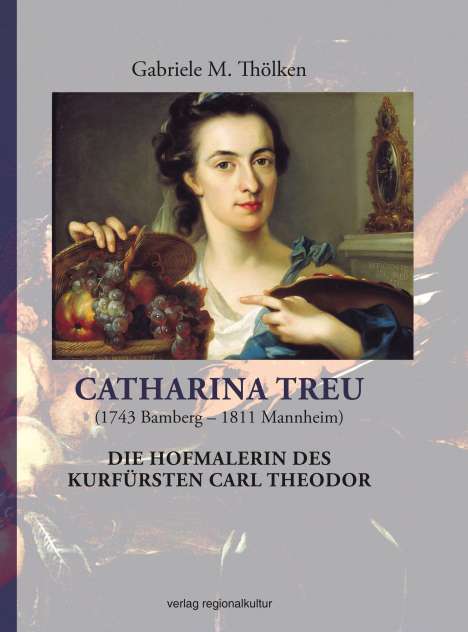 Gabriele M. Thölken: Thölken, G: Catharina Treu (1743 Bamberg - 1811 Mannheim) Di, Buch