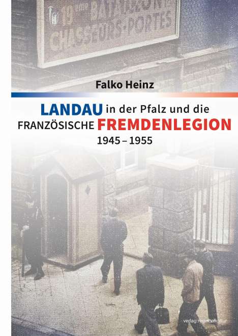 Falko Heinz: Landau in der Pfalz und die französische Fremdenlegion 1945-1955, Buch