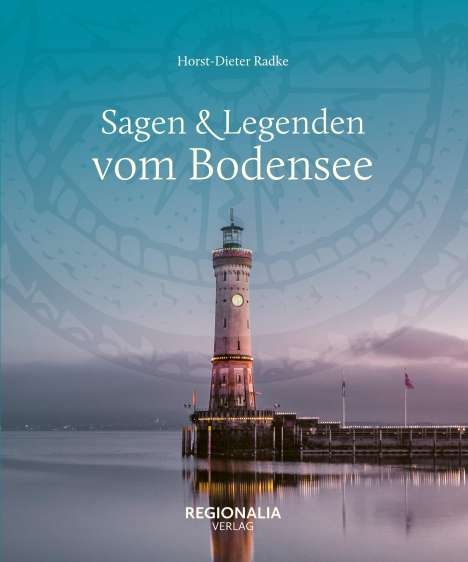 Horst-Dieter Radke: Sagen &amp; Legenden vom Bodensee, Buch