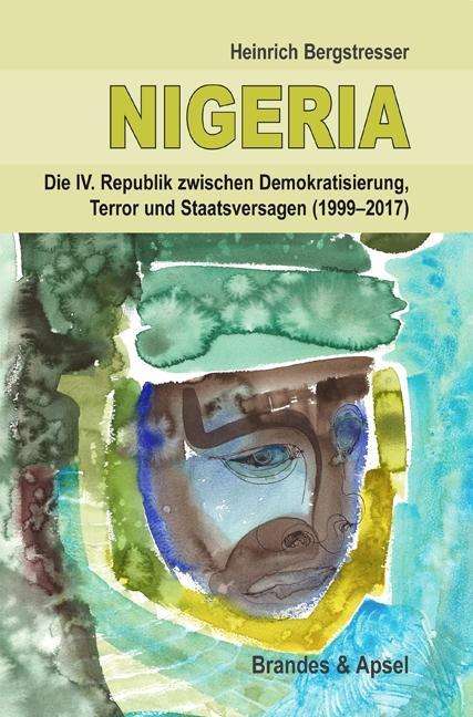 Heinrich Bergstresser: NIGERIA - Die IV. Republik zwischen Demokratisierung, Terror und Staatsversagen (1999-2017), Buch