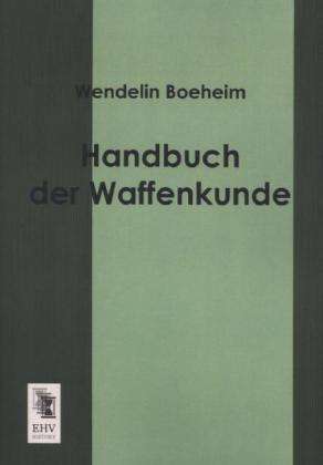 Wendelin Boeheim: Handbuch der Waffenkunde, Buch