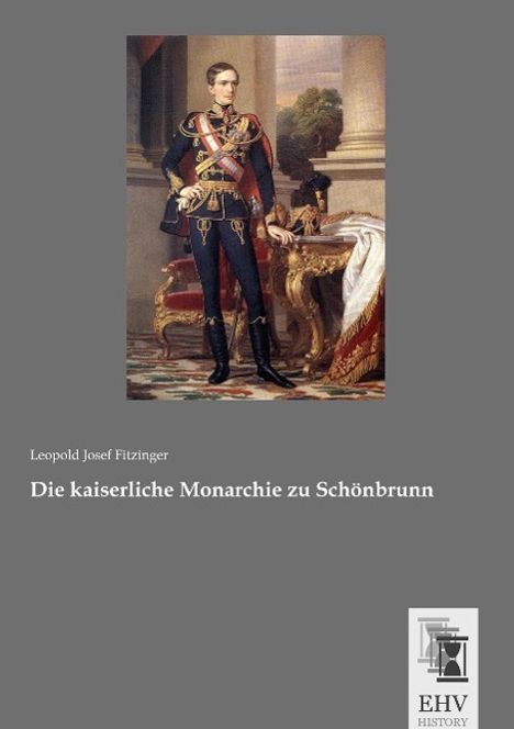 Leopold Josef Fitzinger: Die kaiserliche Monarchie zu Schönbrunn, Buch