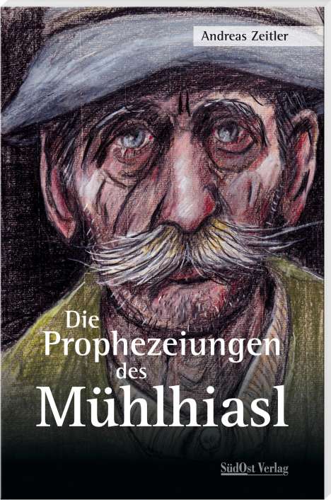 Andreas Zeitler: Die Prophezeiungen des Mühlhiasl, Buch
