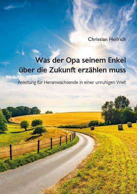 Christian Helfrich: Helfrich, C: Was der Opa seinem Enkel über die Zukunft erzäh, Buch