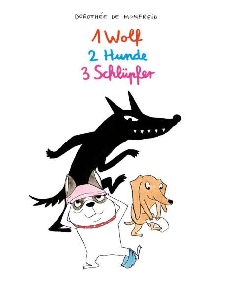 Dorothée de Monfreid: 1 Wolf, 2 Hunde, 3 Schlüpfer, Buch