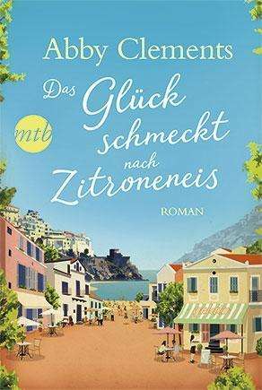 Abby Clements: Clements, A: Glück schmeckt nach Zitroneneis, Buch