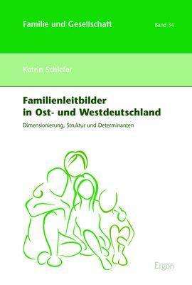Katrin Schiefer: Schiefer, K: Familienleitbilder in Ost- und Westdeutschland, Buch