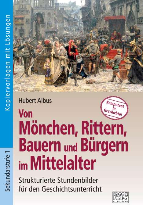 Hubert Albus: Von Mönchen, Rittern, Bauern und Bürgern im Mittelalter, Buch
