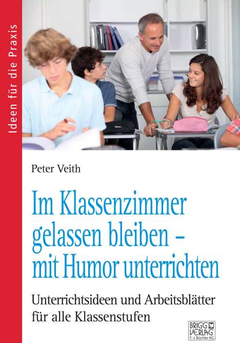 Peter Veith: Im Klassenzimmer gelassen bleiben - mit Humor unterrichten, Buch