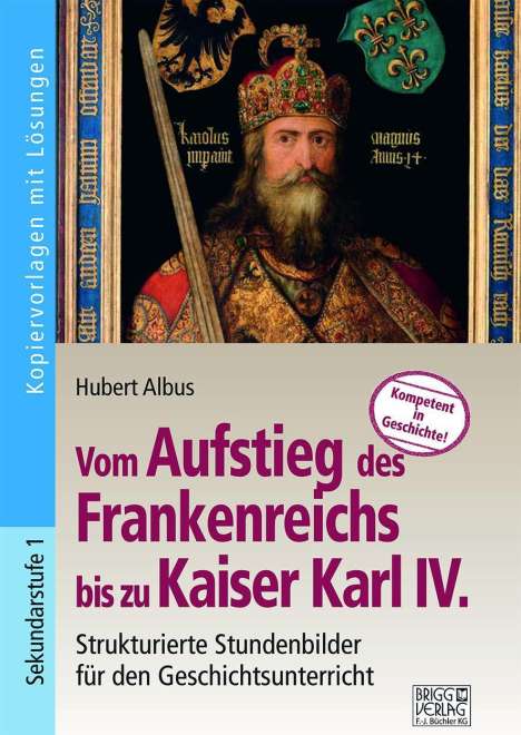 Hubert Albus: Vom Aufstieg des Frankenreichs bis zu Kaiser Karl IV., Buch