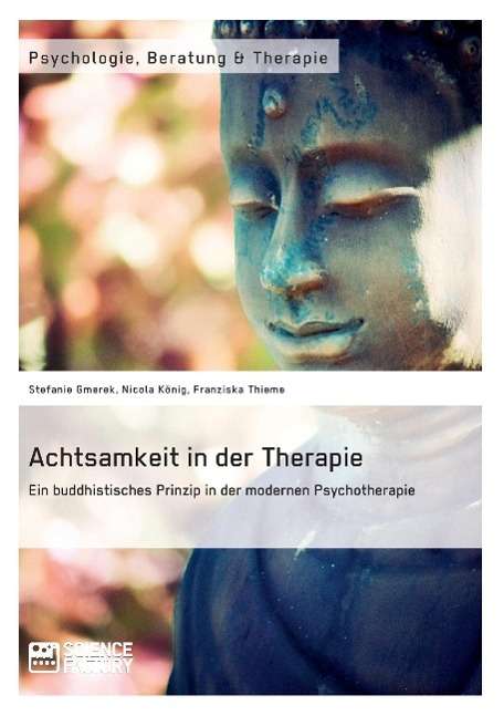 Stefanie Gmerek: Achtsamkeit in der Therapie. Ein buddhistisches Prinzip in der modernen Psychotherapie, Buch