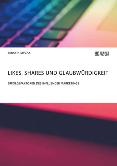 Serafin Sivcak: Likes, Shares und Glaubwürdigkeit. Erfolgsfaktoren des Influencer Marketings, Buch