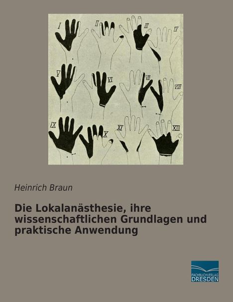 Heinrich Braun: Die Lokalanästhesie, ihre wissenschaftlichen Grundlagen und praktische Anwendung, Buch