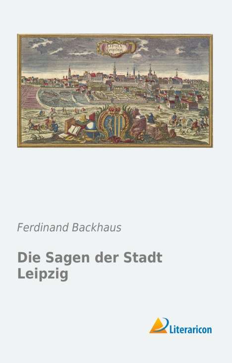 Ferdinand Backhaus: Die Sagen der Stadt Leipzig, Buch
