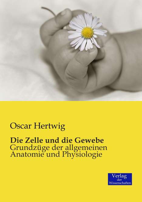 Oscar Hertwig: Die Zelle und die Gewebe, Buch