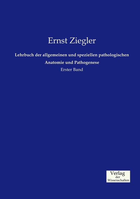 Ernst Ziegler: Lehrbuch der allgemeinen und speziellen pathologischen Anatomie und Pathogenese, Buch