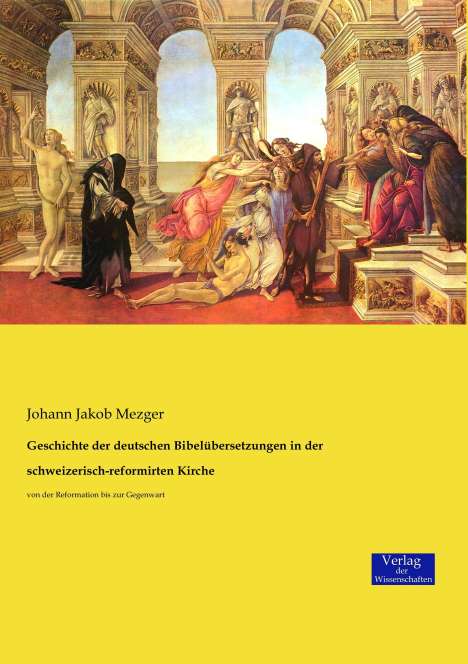 Johann Jakob Mezger: Geschichte der deutschen Bibelübersetzungen in der schweizerisch-reformirten Kirche, Buch