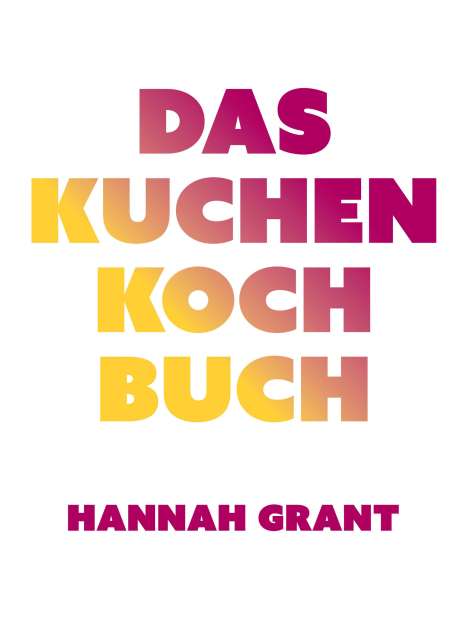 Hannah Grant: Das Kuchen-Kochbuch, Buch