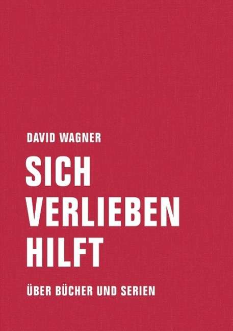David Wagner: Wagner, D: Sich verlieben hilft, Buch