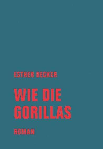 Esther Becker: Wie die Gorillas, Buch