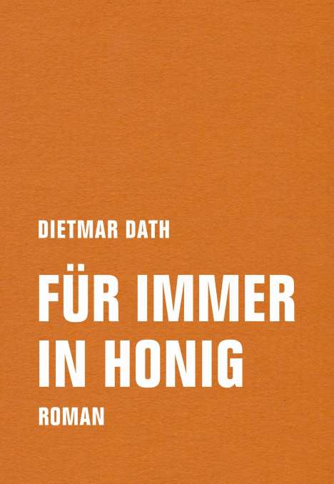 Dietmar Dath: Für immer in Honig, Buch