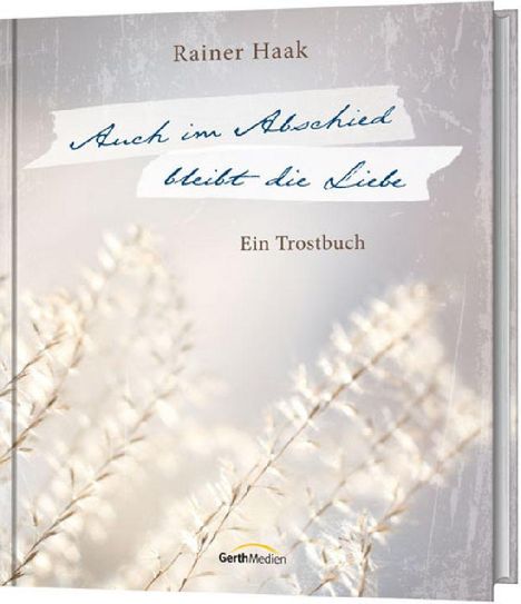 Rainer Haak: Auch im Abschied bleibt die Liebe, Buch