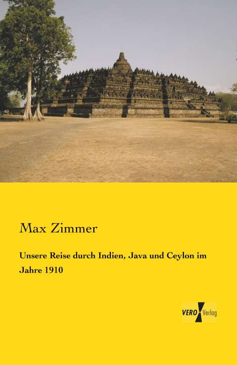 Max Zimmer: Unsere Reise durch Indien, Java und Ceylon im Jahre 1910, Buch
