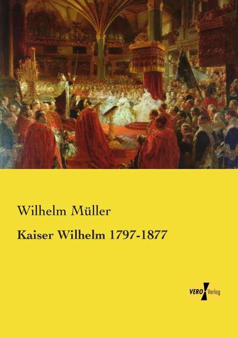 Wilhelm Müller: Kaiser Wilhelm 1797-1877, Buch