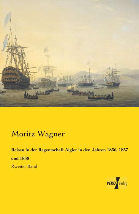 Moritz Wagner: Reisen in der Regentschaft Algier in den Jahren 1836, 1837 und 1838, Buch
