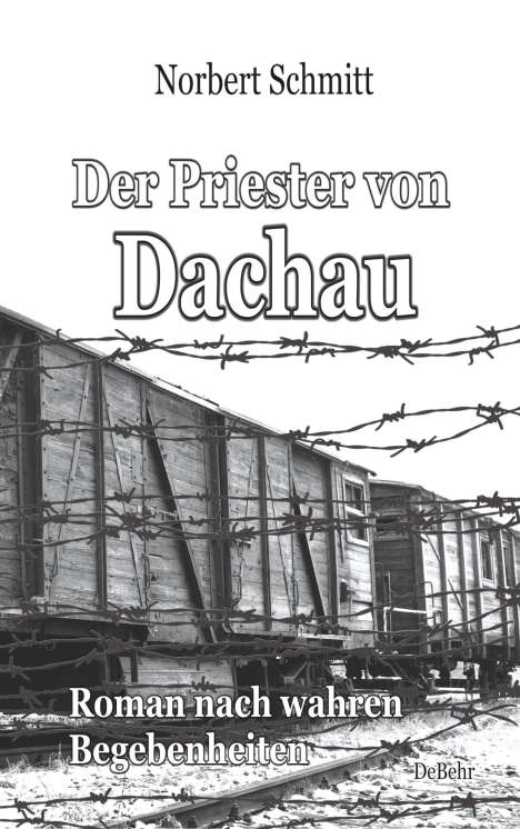 Norbert Schmitt: Der Priester von Dachau - Roman nach wahren Begebenheiten, Buch