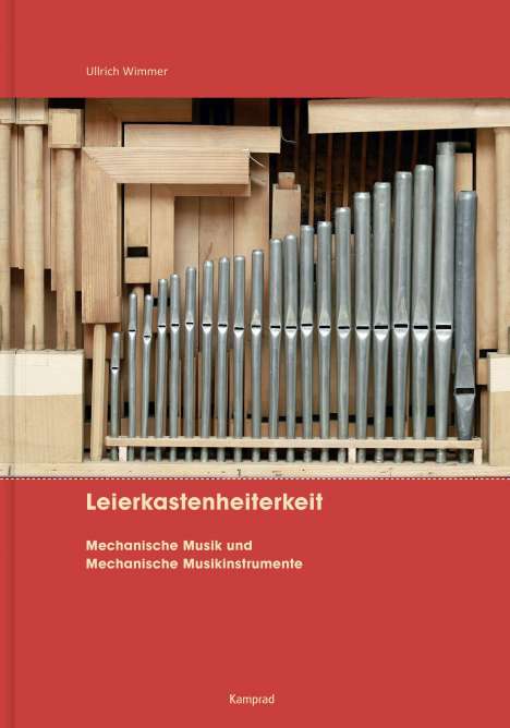 Ullrich Wimmer: Leierkastenheiterkeit. Mechanische Musik und Mechanische Musikinstrumente, Buch