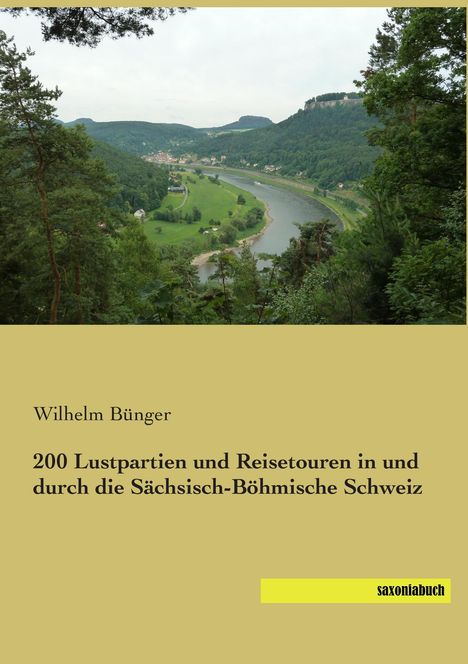 Wilhelm Bünger: 200 Lustpartien und Reisetouren in und durch die Sächsisch-Böhmische Schweiz, Buch