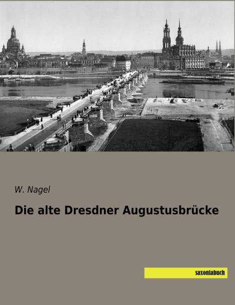 W. Nagel: Die alte Dresdner Augustusbrücke, Buch