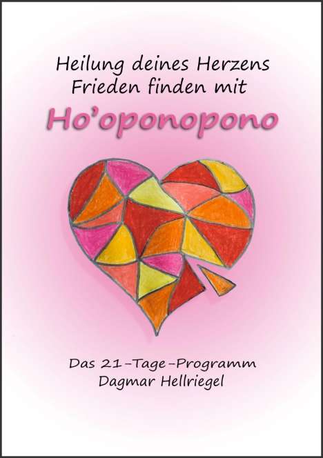 Dagmar Hellriegel: Heilung deines Herzens - Frieden finden mit Ho'oponopono, Buch