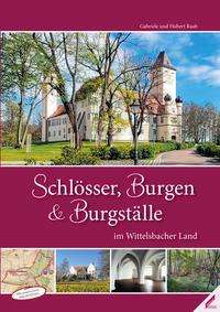 Hubert Raab: Schlösser, Burgen und Burgställe im Wittelsbacher Land, Buch