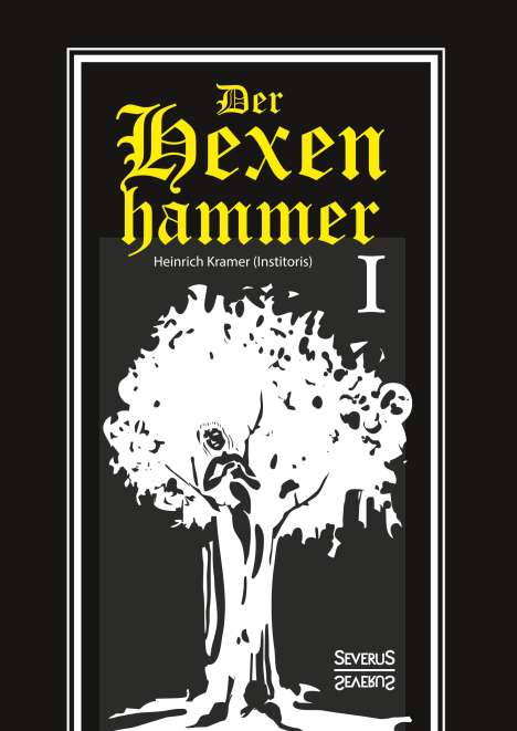 Heinrich Kramer: Kramer, H: Hexenhammer: Malleus Maleficarum. Erster Teil, Buch