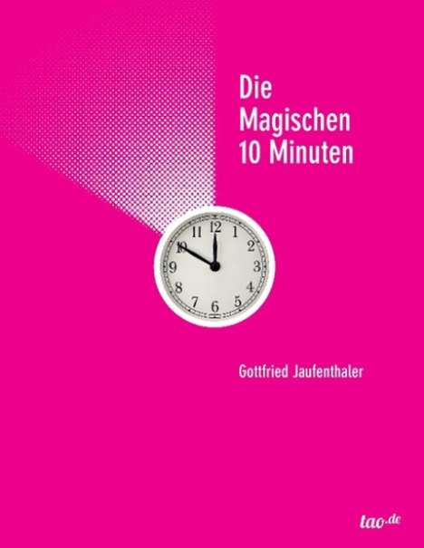 Gottfried Jaufenthaler: Jaufenthaler, G: Die magischen 10 Minuten, Buch