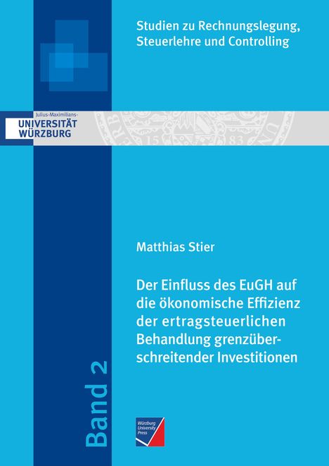 Matthias Stier: Der Einfluss des EuGH auf die ökonomische Effizienz der ertragsteuerlichen Behandlung grenzüberschreitender Investitionen, Buch