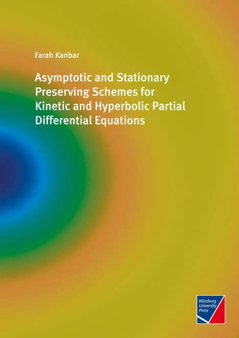 Farah Kanbar: Asymptotic and Stationary Preserving Schemes for Kinetic and Hyperbolic Partial Differential Equations, Buch