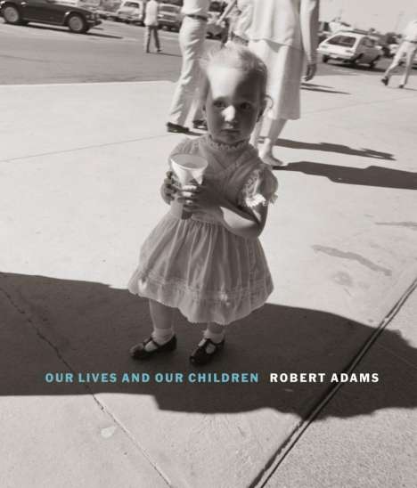 Robert Adams: Our Lives and Our Children, Buch