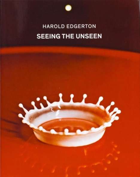 Harold Edgerton: Edgerton, H: Seeing the Unseen, Buch