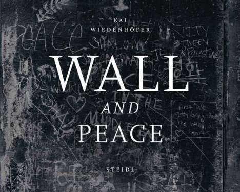 Kai Wiedenhöfer: WALL and PEACE, Buch